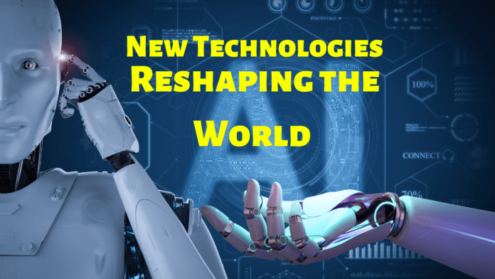 New Technologies, Reshaping the World